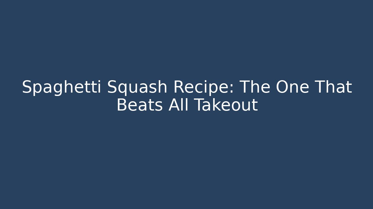 Spaghetti Squash Recipe: The One That Beats All Takeout