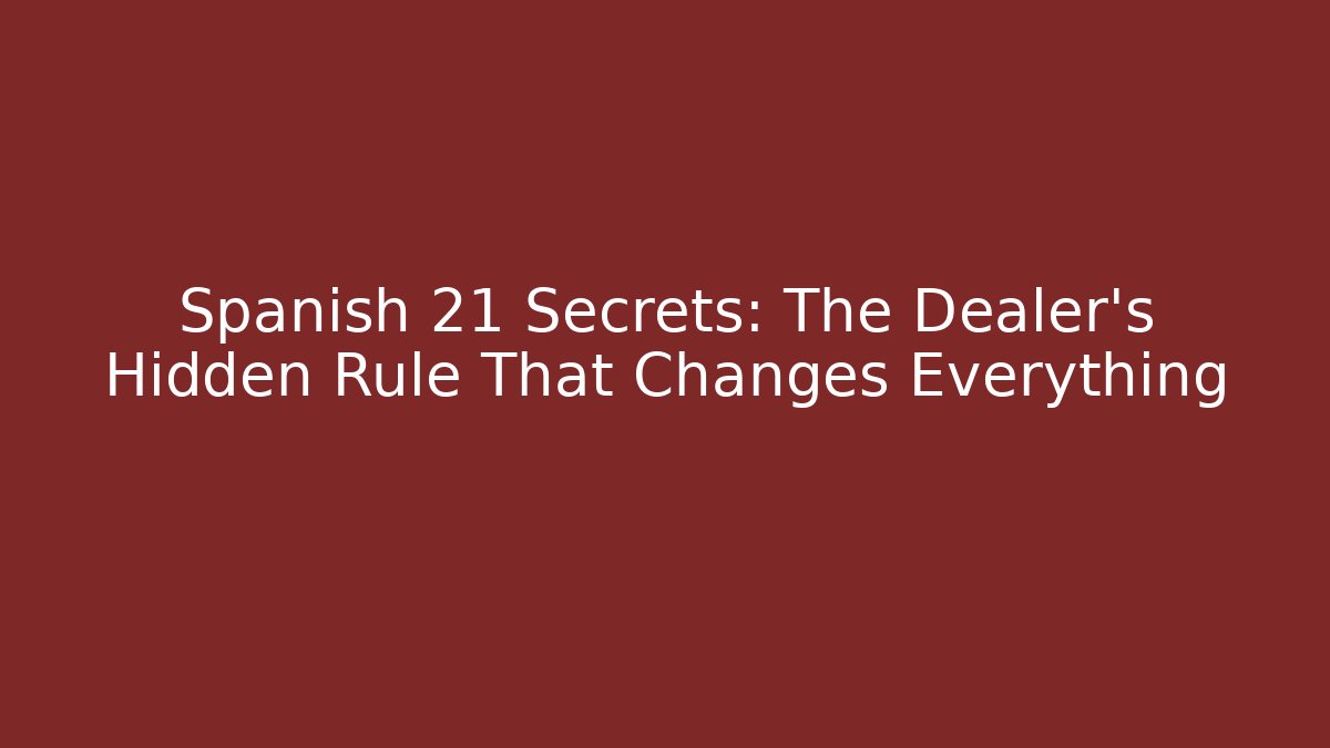 Spanish 21 Secrets: The Dealer's Hidden Rule That Changes Everything - The Family Holidays