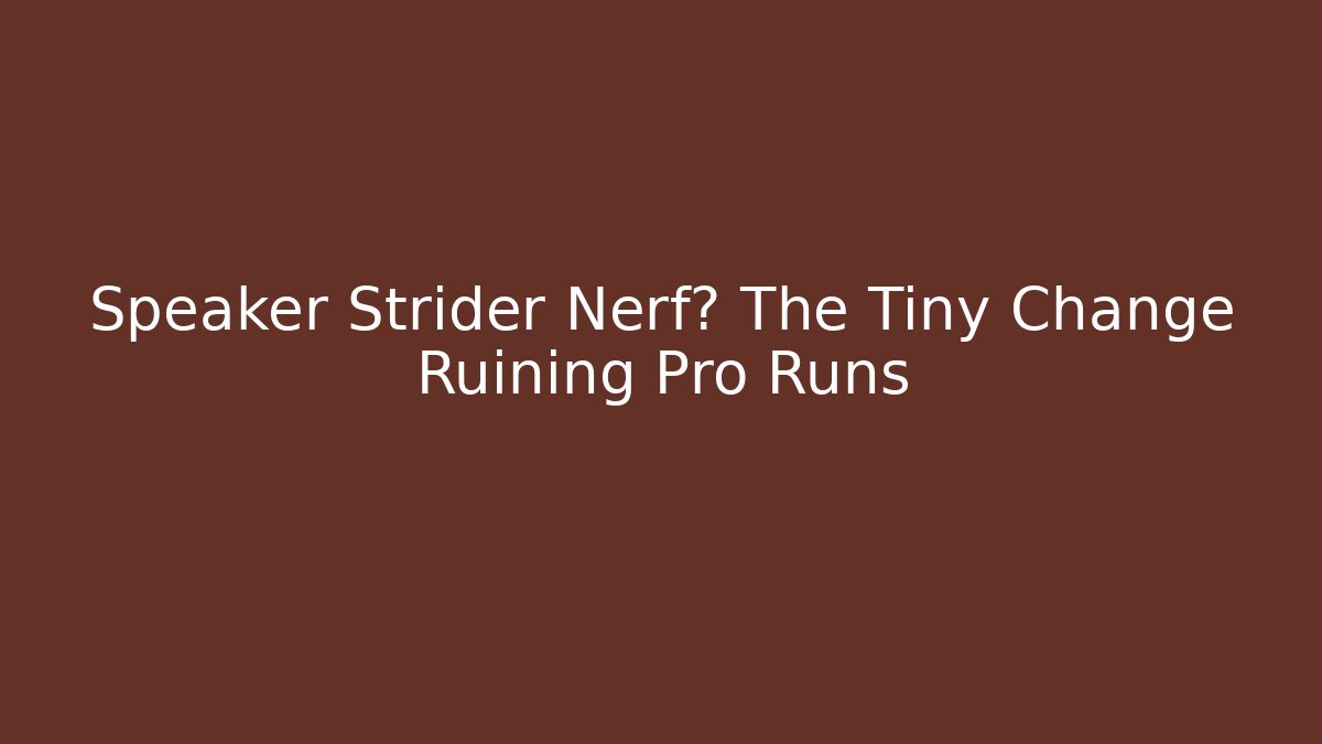 Speaker Strider Nerf? The Tiny Change Ruining Pro Runs - The Family Holidays