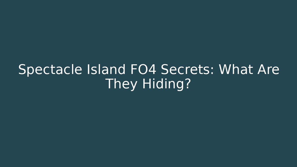 Spectacle Island FO4 Secrets: What Are They Hiding?