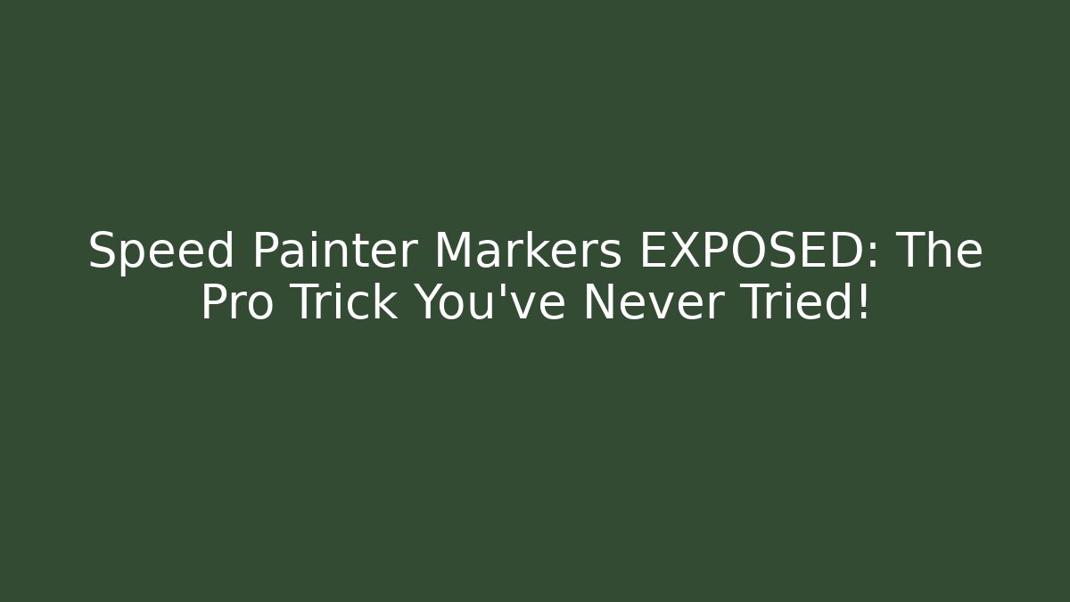 Speed Painter Markers EXPOSED: The Pro Trick You've Never Tried!