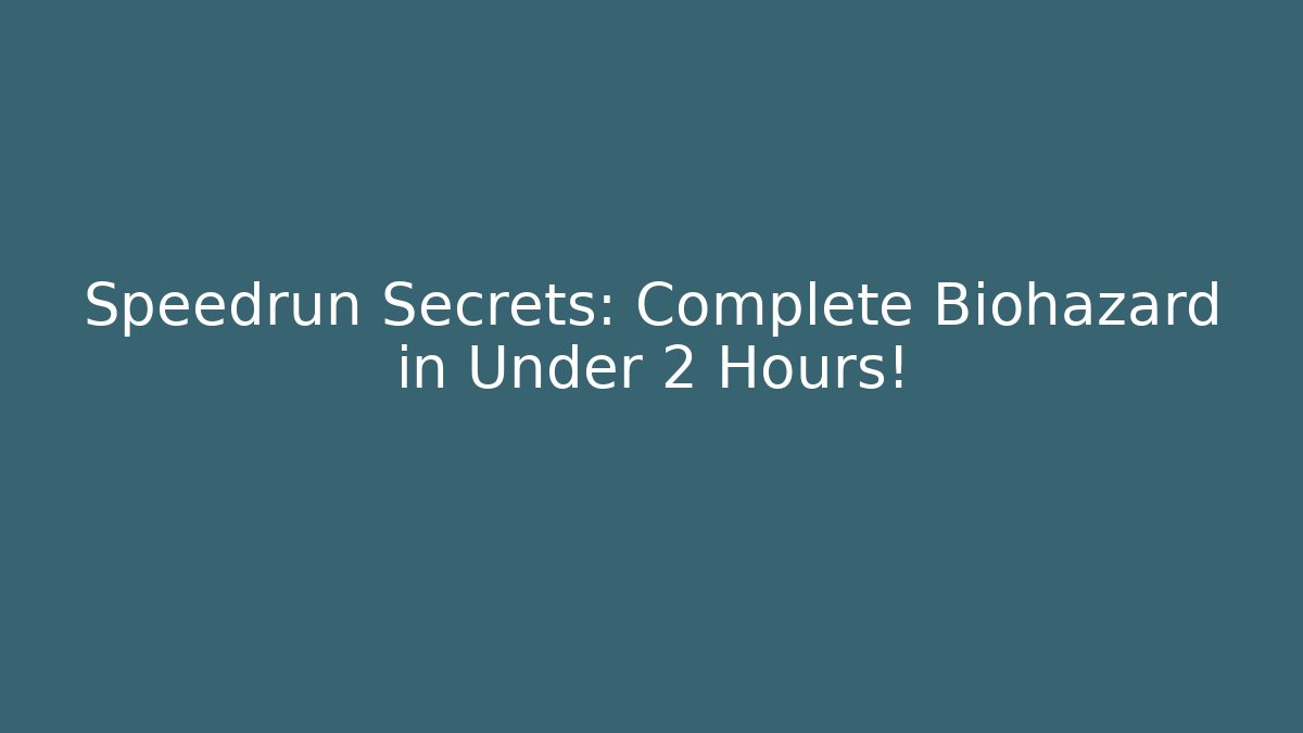 Speedrun Secrets: Complete Biohazard in Under 2 Hours!