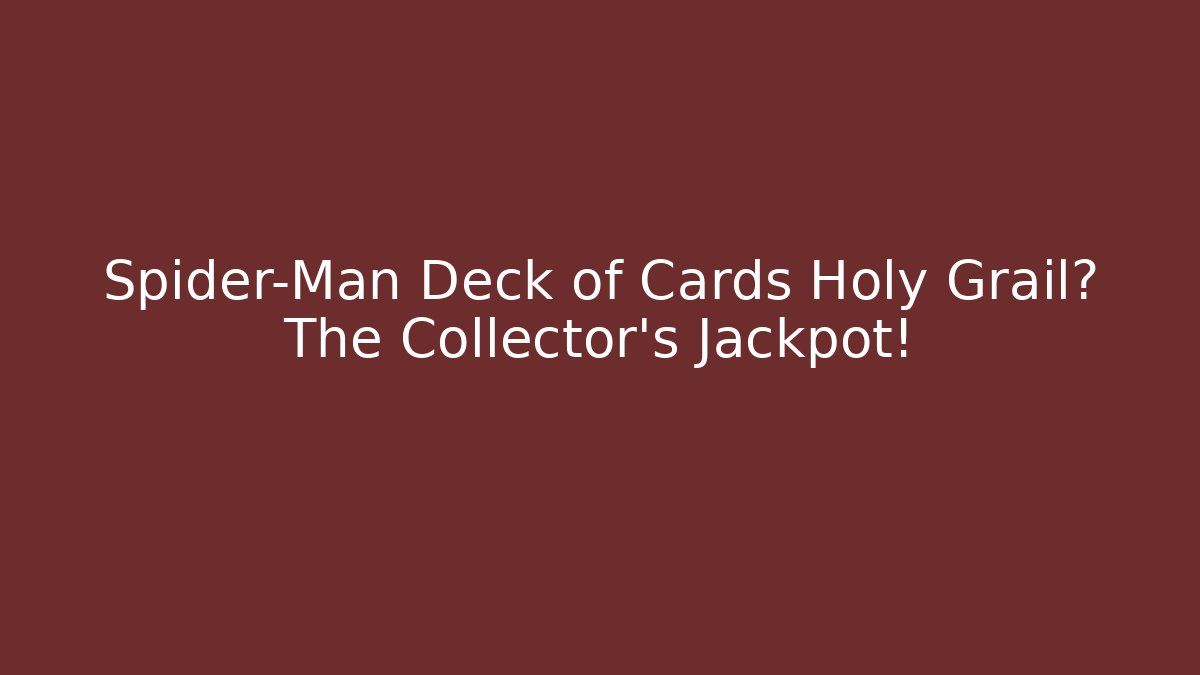 Spider-Man Deck of Cards Holy Grail? The Collector's Jackpot!