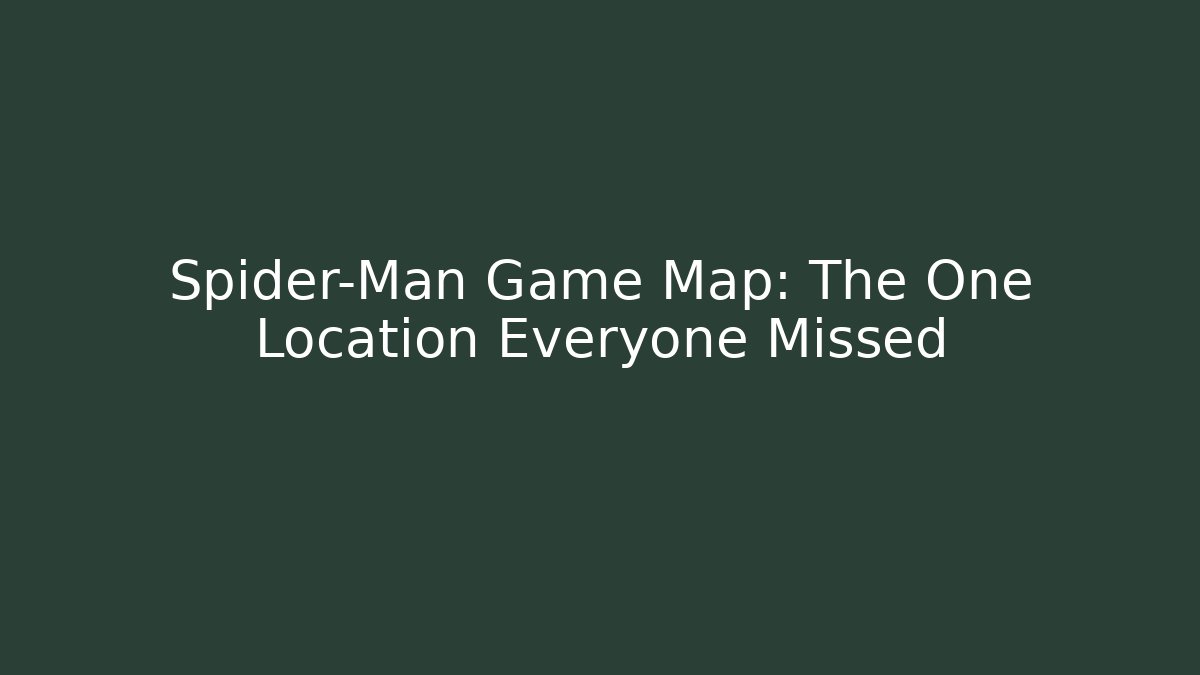 Spider-Man Game Map: The One Location Everyone Missed
