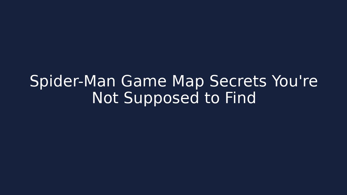 Spider-Man Game Map Secrets You're Not Supposed to Find - The Family Holidays