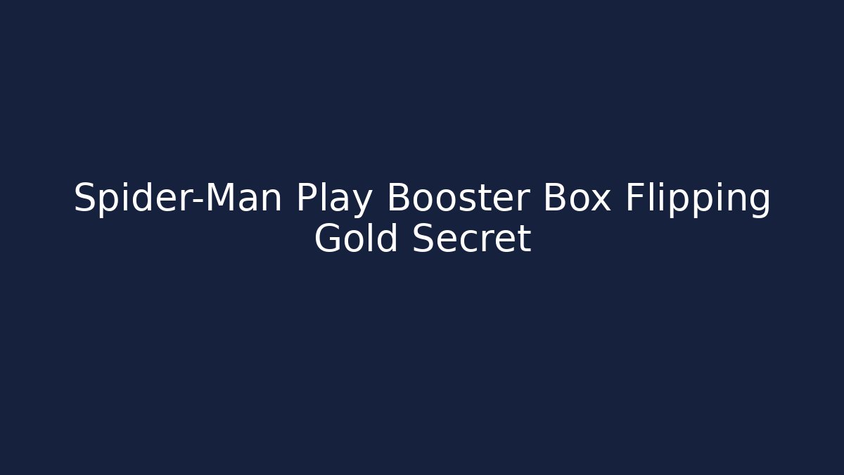 Spider-Man Play Booster Box Flipping Gold Secret