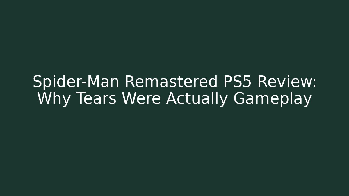 Spider-Man Remastered PS5 Review: Why Tears Were Actually Gameplay