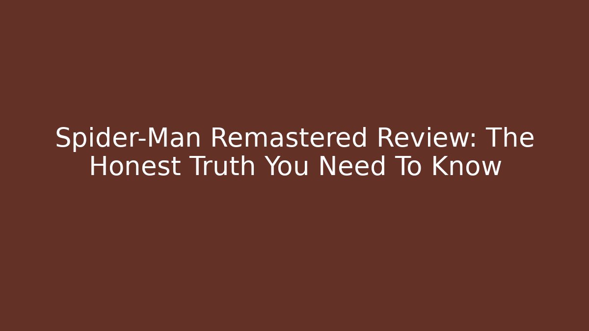 Spider-Man Remastered Review: The Honest Truth You Need To Know