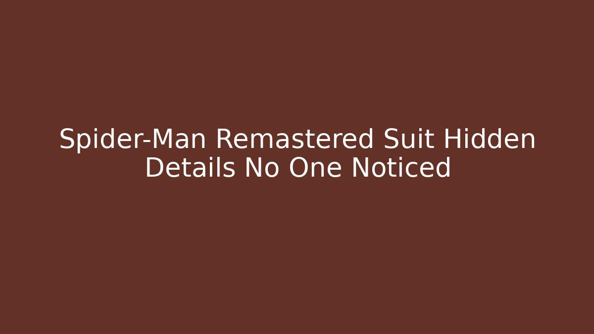 Spider-Man Remastered Suit Hidden Details No One Noticed