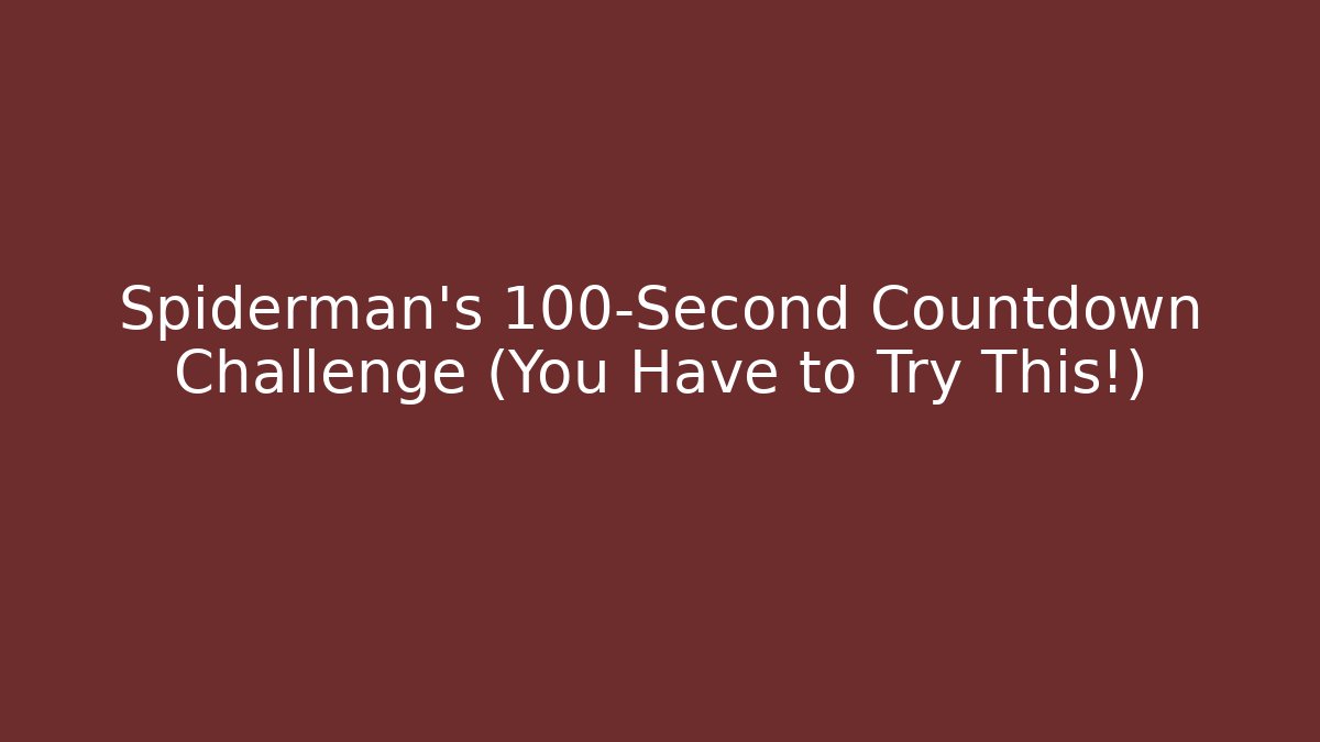 Spiderman's 100-Second Countdown Challenge (You Have to Try This!) - The Family Holidays