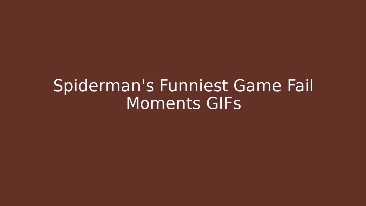 Spiderman's Funniest Game Fail Moments GIFs