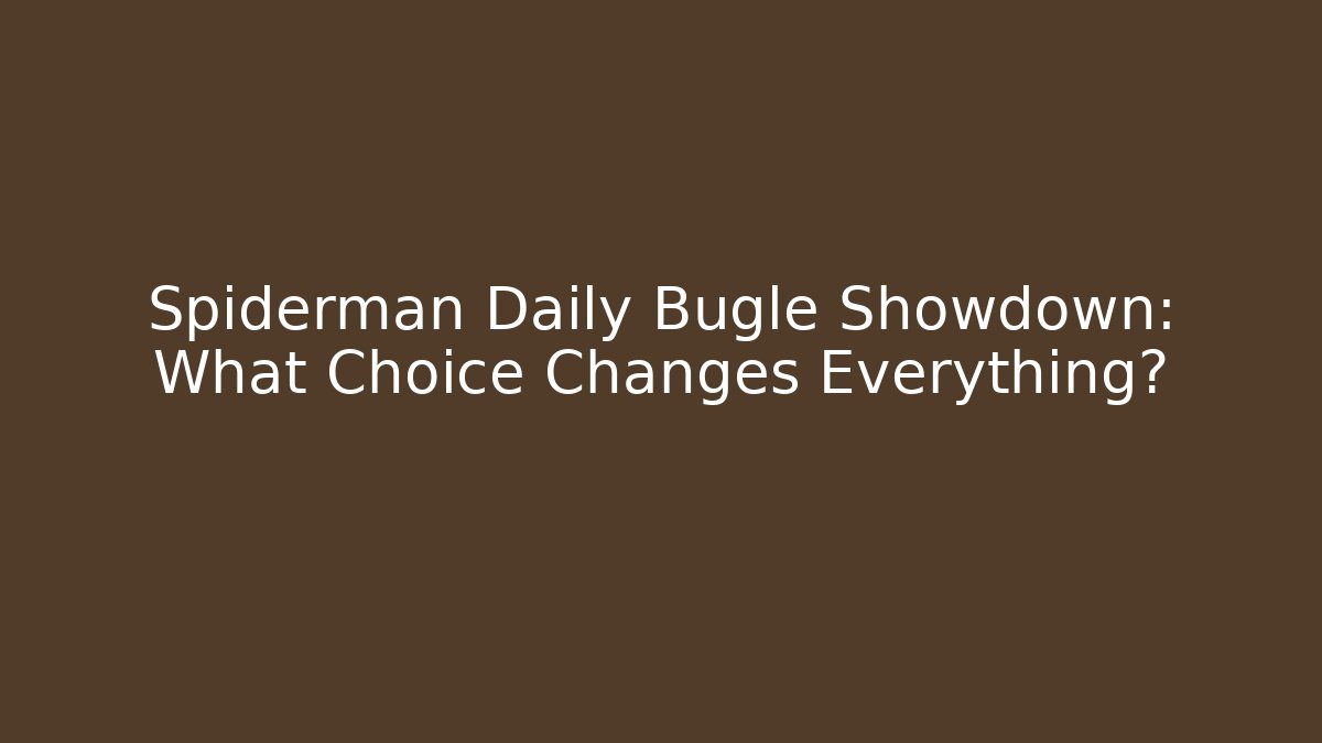 Spiderman Daily Bugle Showdown: What Choice Changes Everything? - The Family Holidays