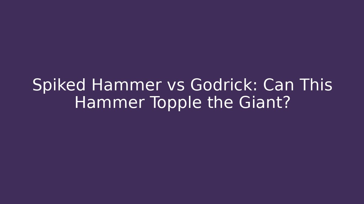 Spiked Hammer vs Godrick: Can This Hammer Topple the Giant?