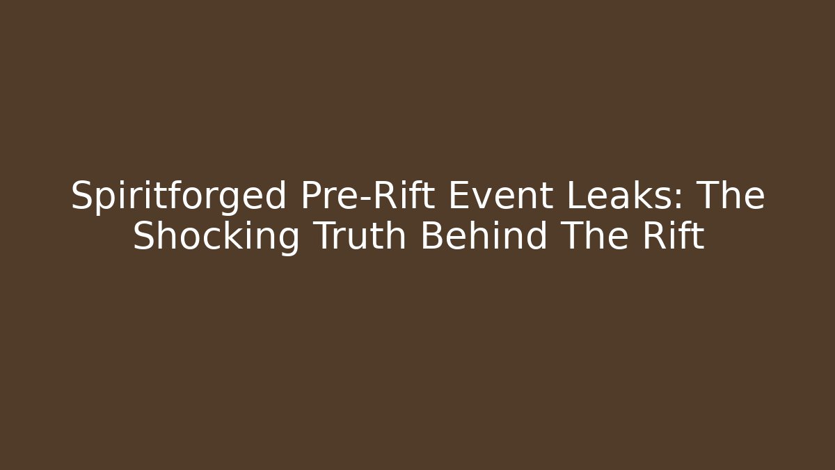 Spiritforged Pre-Rift Event Leaks: The Shocking Truth Behind The Rift