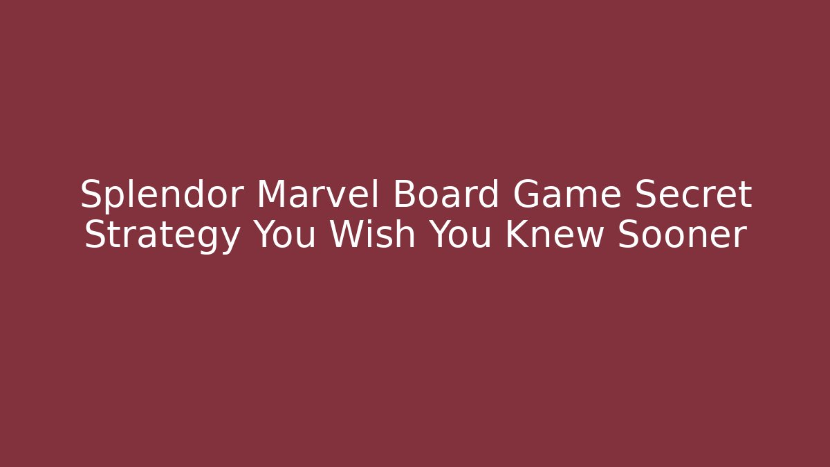 Splendor Marvel Board Game Secret Strategy You Wish You Knew Sooner
