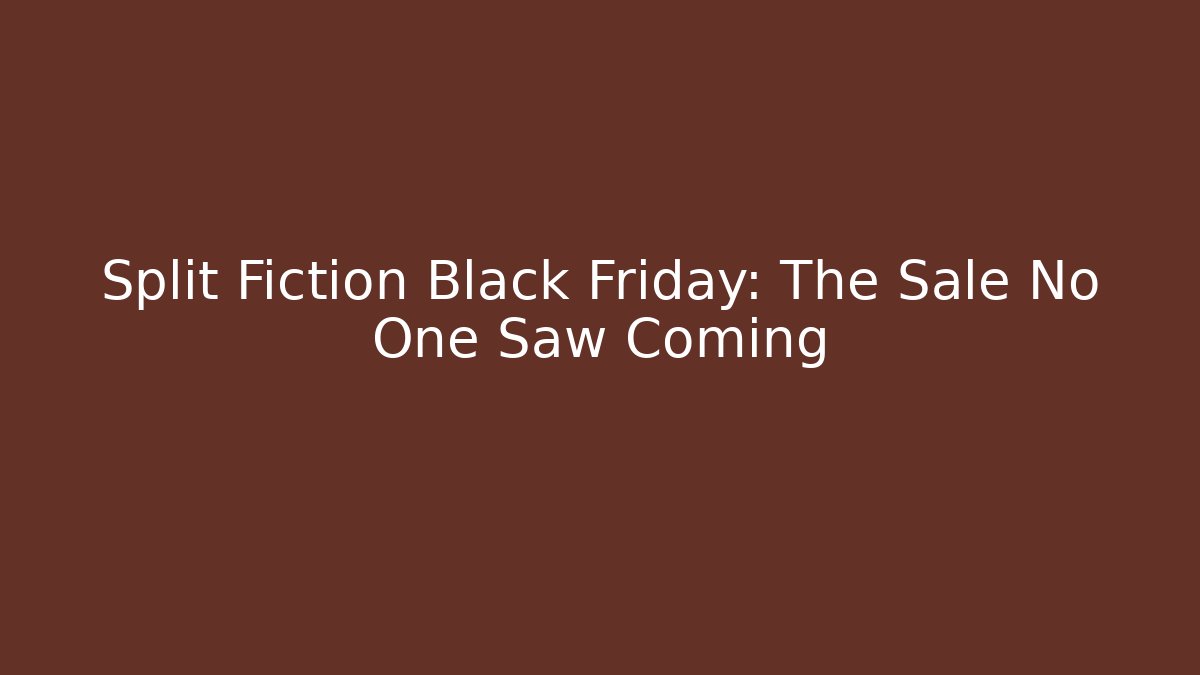 Split Fiction Black Friday: The Sale No One Saw Coming