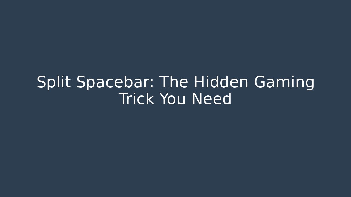 Split Spacebar: The Hidden Gaming Trick You Need