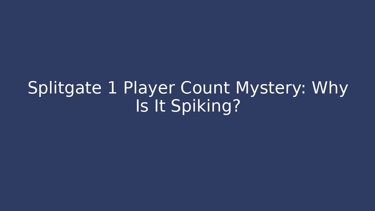 Splitgate 1 Player Count Mystery: Why Is It Spiking? - The Family Holidays