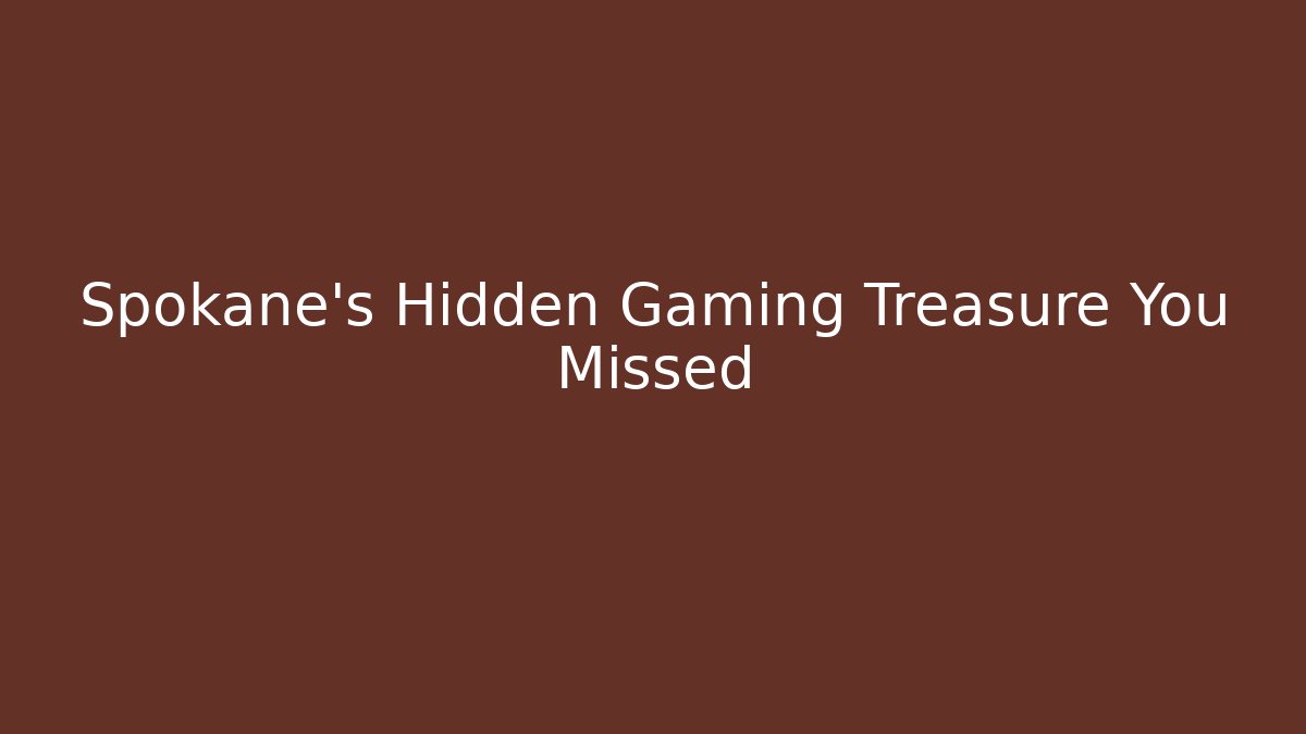 Spokane's Hidden Gaming Treasure You Missed