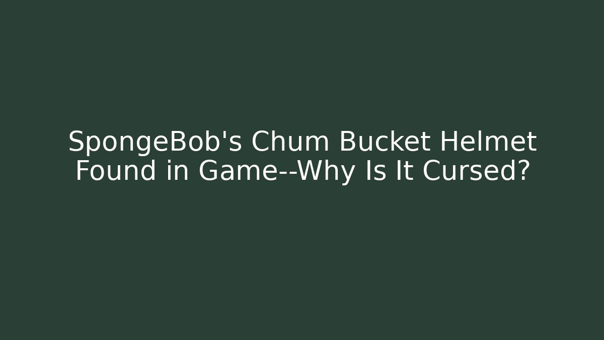 SpongeBob's Chum Bucket Helmet Found in Game—Why Is It Cursed?
