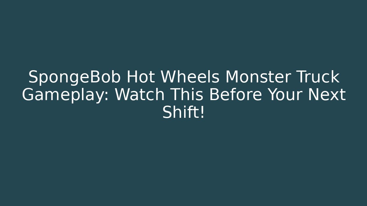 SpongeBob Hot Wheels Monster Truck Gameplay: Watch This Before Your Next Shift!