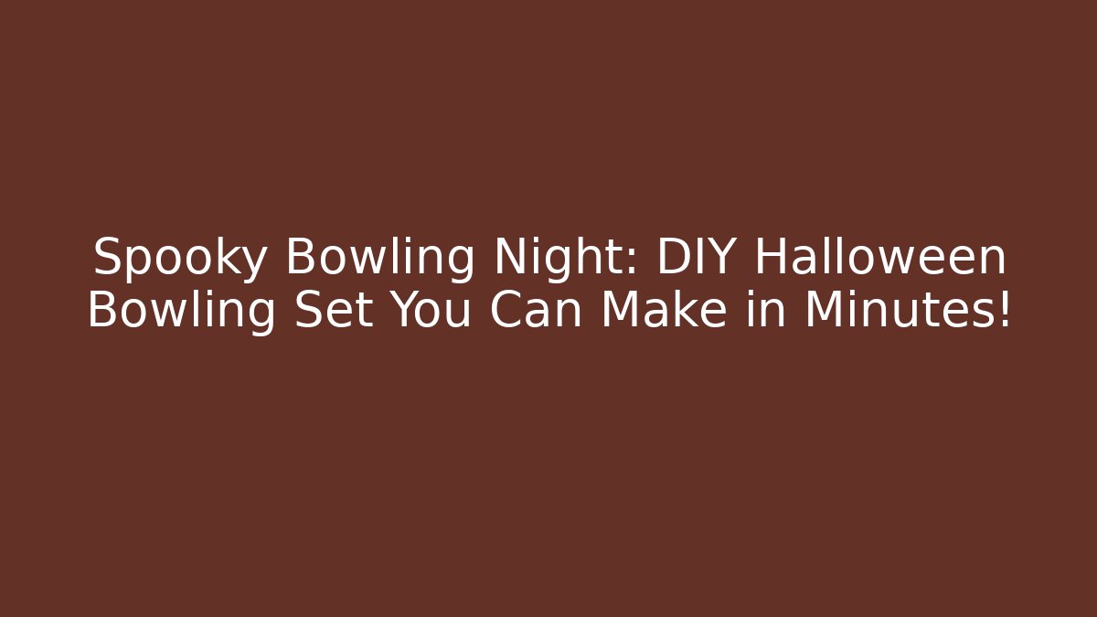 Spooky Bowling Night: DIY Halloween Bowling Set You Can Make in Minutes!
