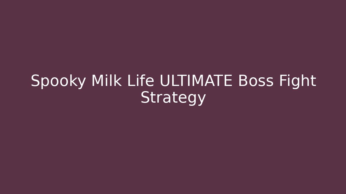 Spooky Milk Life ULTIMATE Boss Fight Strategy