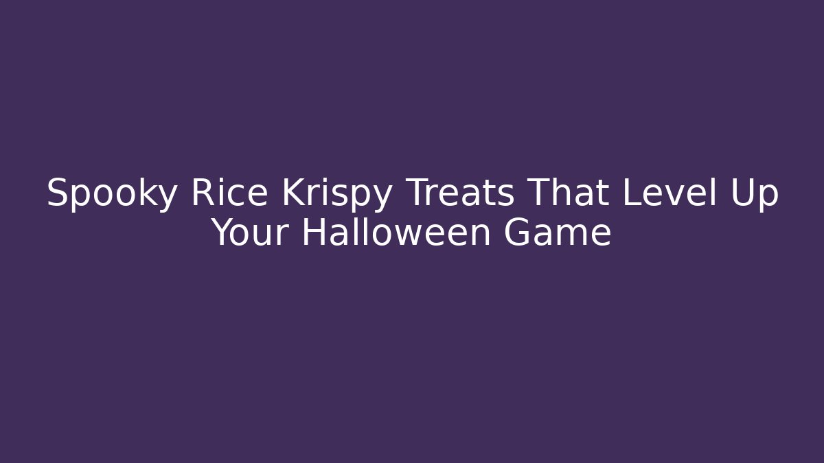 Spooky Rice Krispy Treats That Level Up Your Halloween Game
