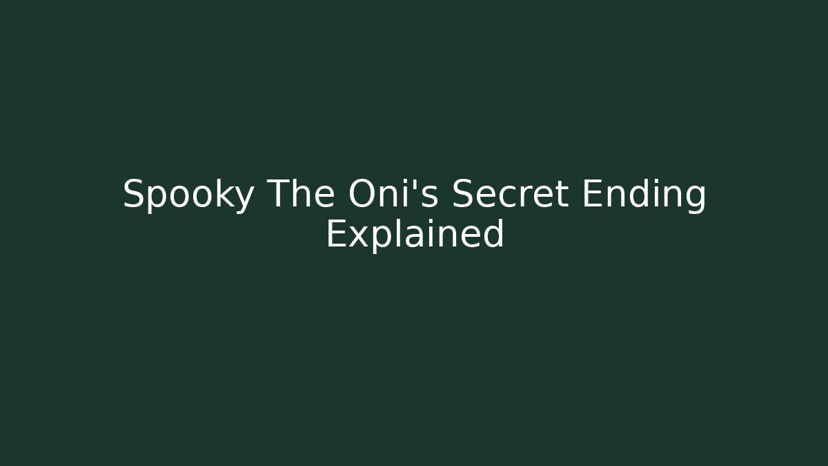 Spooky The Oni’s Secret Ending Explained