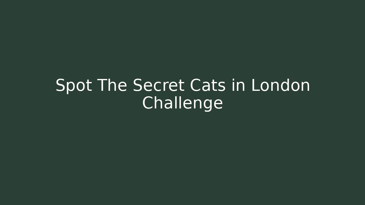 Spot The Secret Cats in London Challenge - The Family Holidays