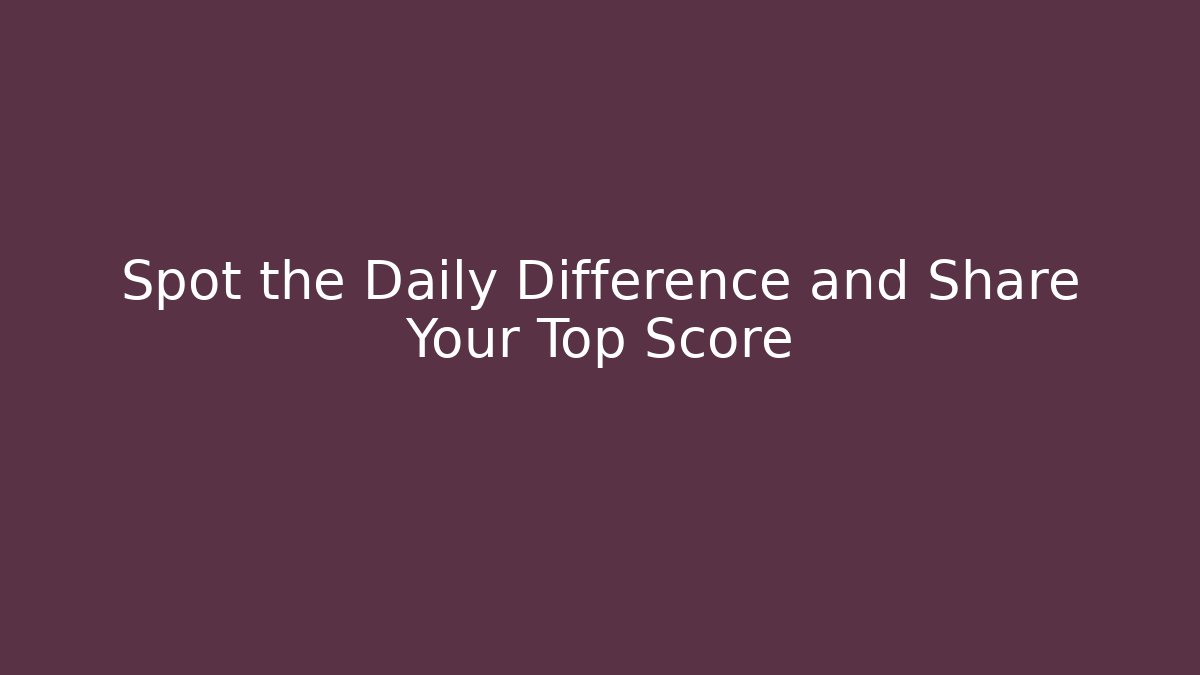 Spot the Daily Difference and Share Your Top Score