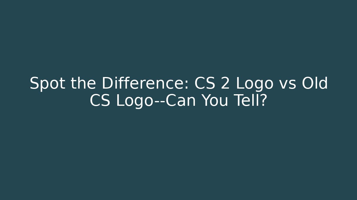Spot the Difference: CS 2 Logo vs Old CS Logo—Can You Tell?