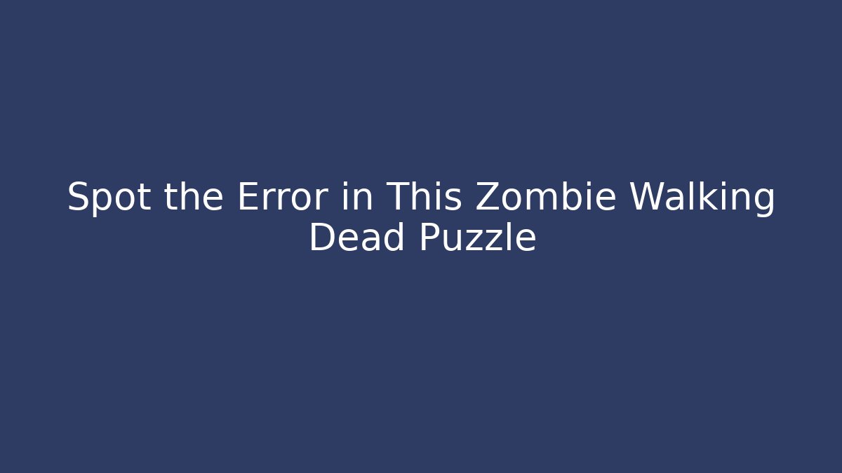 Spot the Error in This Zombie Walking Dead Puzzle
