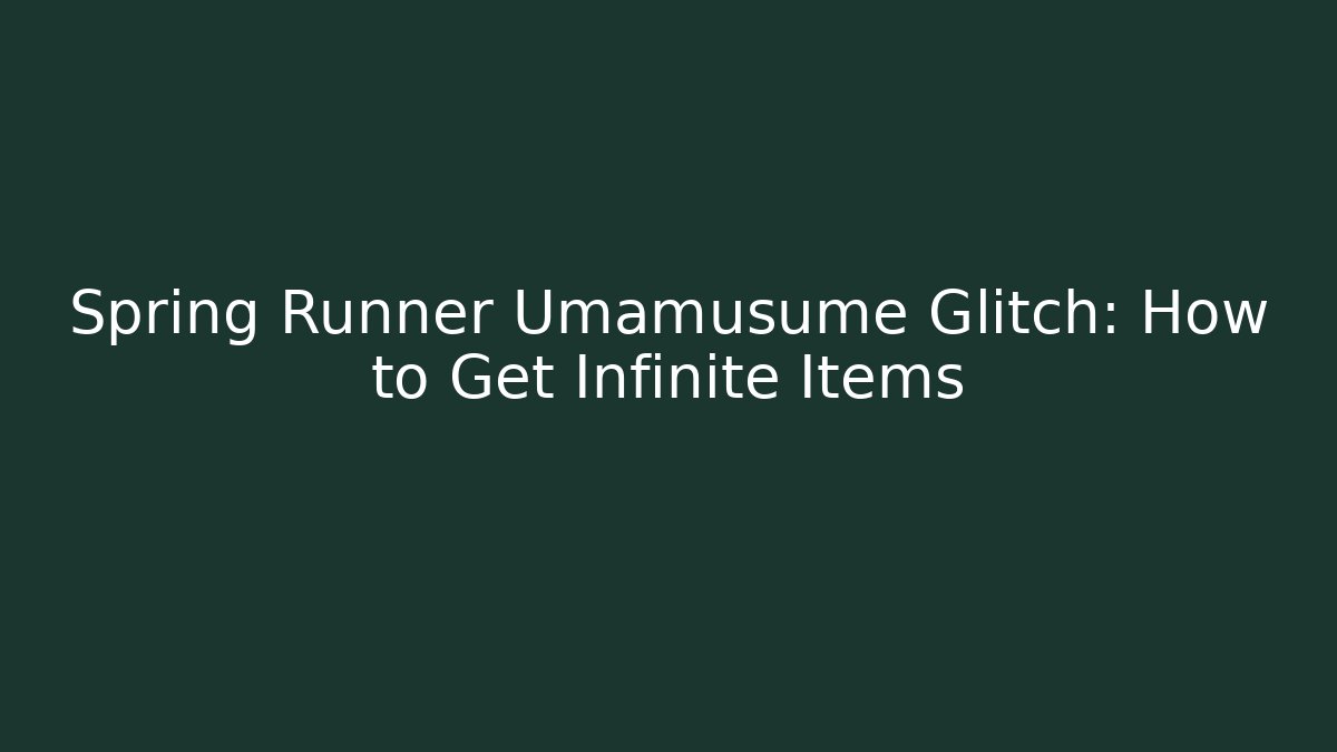 Spring Runner Umamusume Glitch: How to Get Infinite Items