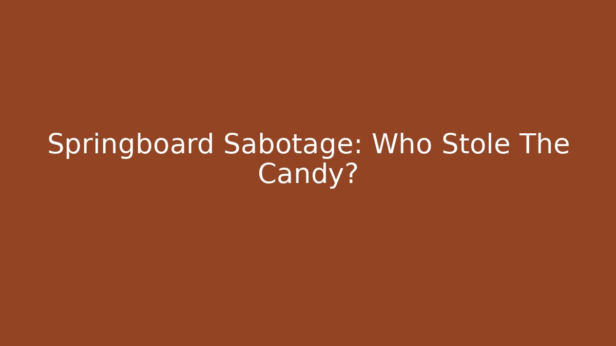 Springboard Sabotage: Who Stole The Candy? - The Family Holidays