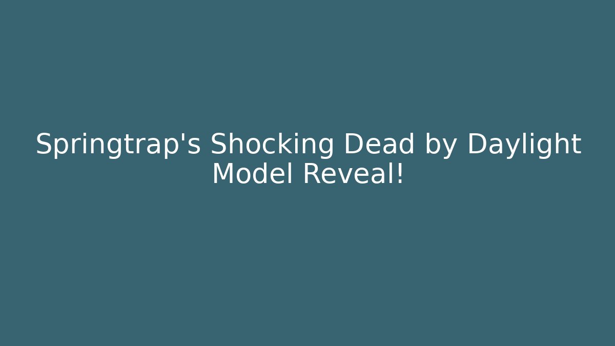 Springtrap's Shocking Dead by Daylight Model Reveal!