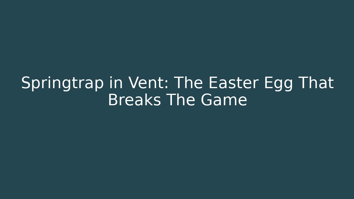 Springtrap in Vent: The Easter Egg That Breaks The Game - The Family Holidays