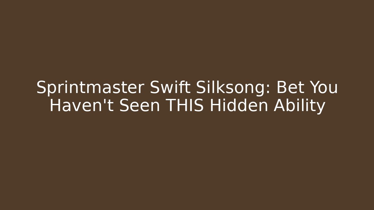 Sprintmaster Swift Silksong: Bet You Haven't Seen THIS Hidden Ability