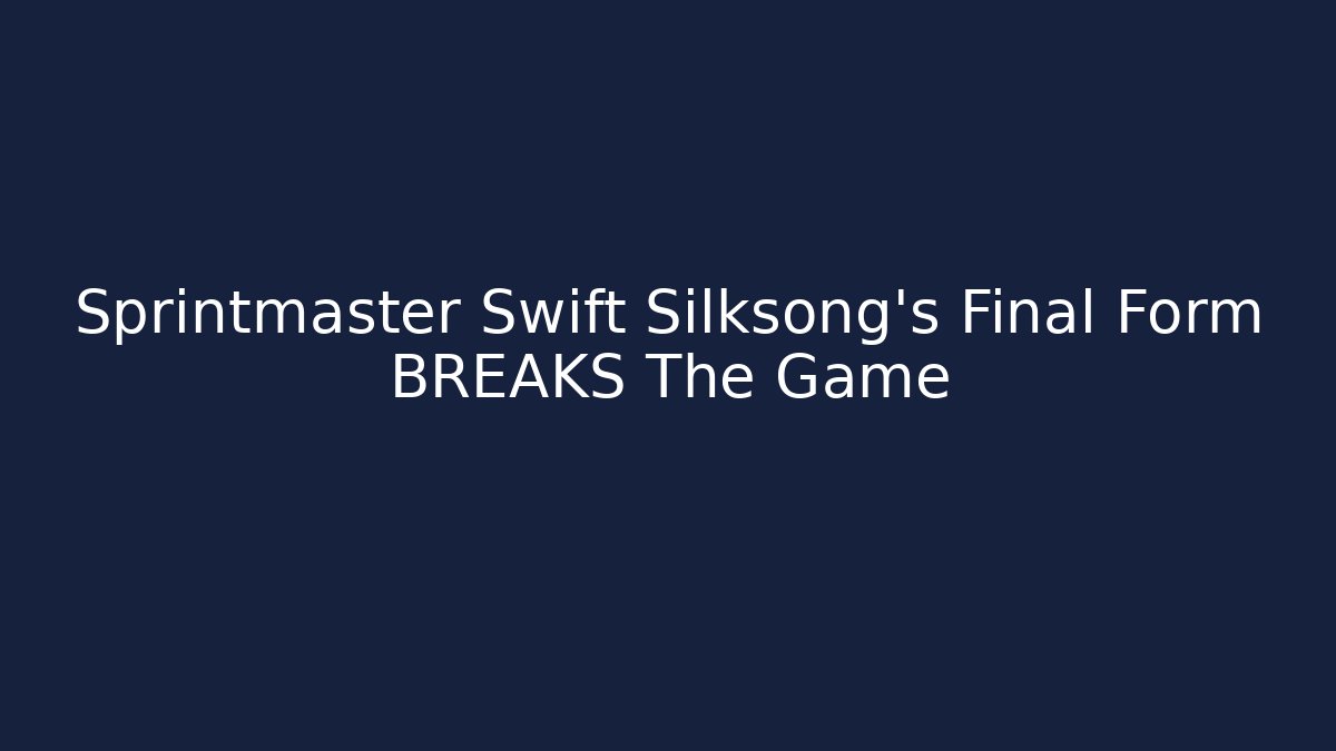 Sprintmaster Swift Silksong’s Final Form BREAKS The Game