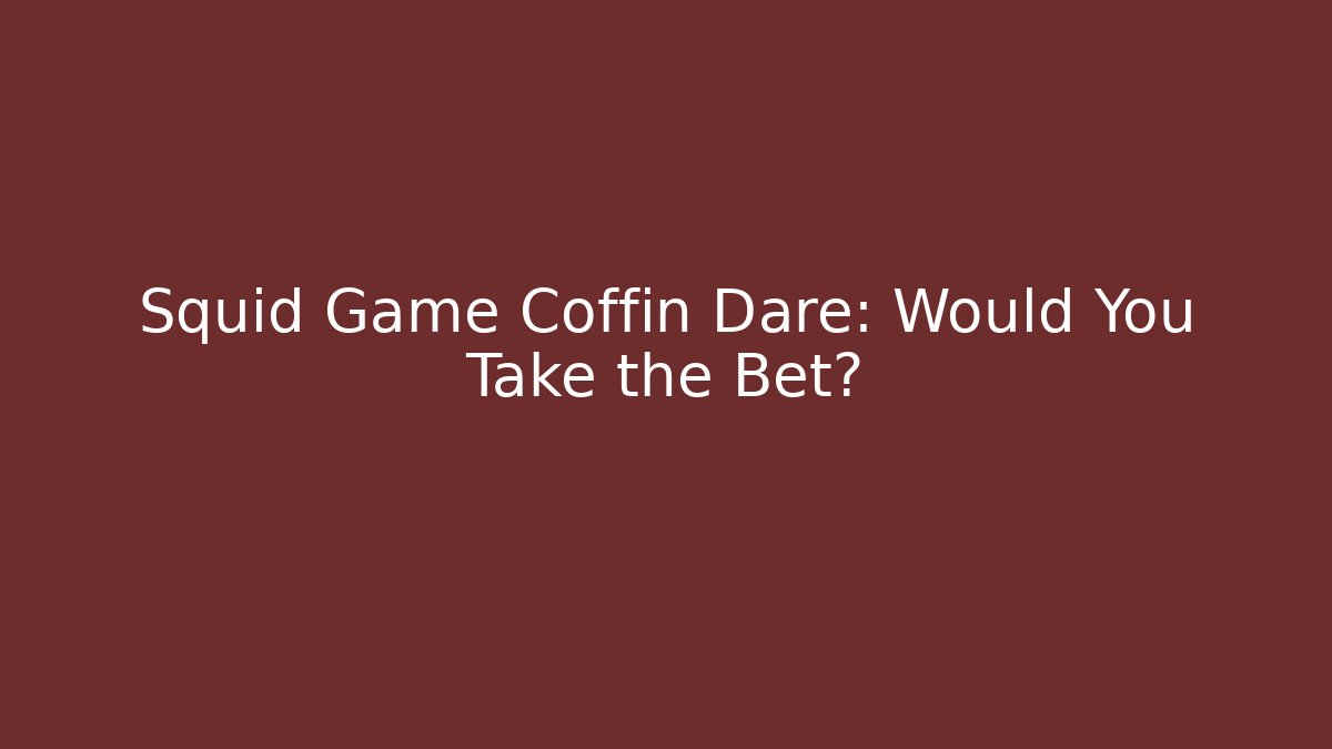 Squid Game Coffin Dare: Would You Take the Bet?