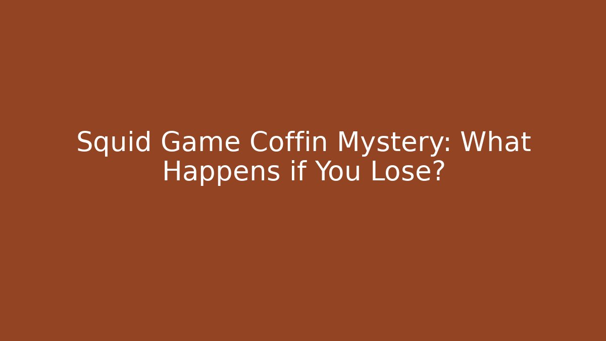 Squid Game Coffin Mystery: What Happens if You Lose?