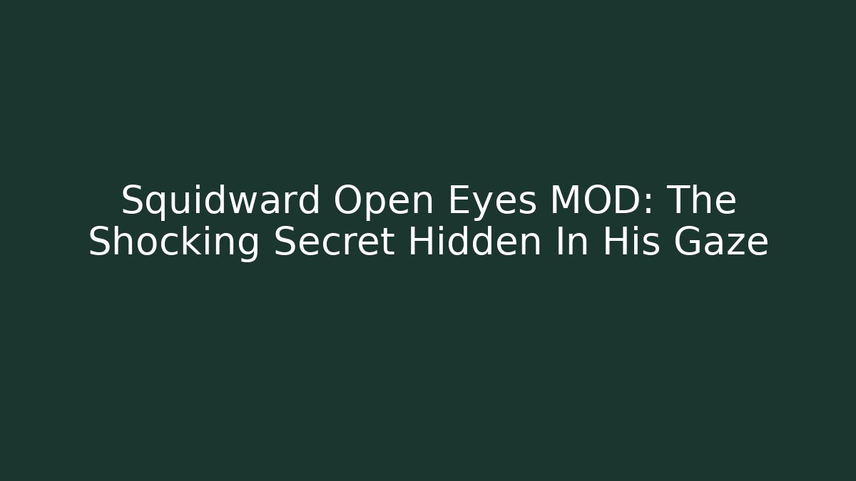 Squidward Open Eyes MOD: The Shocking Secret Hidden In His Gaze
