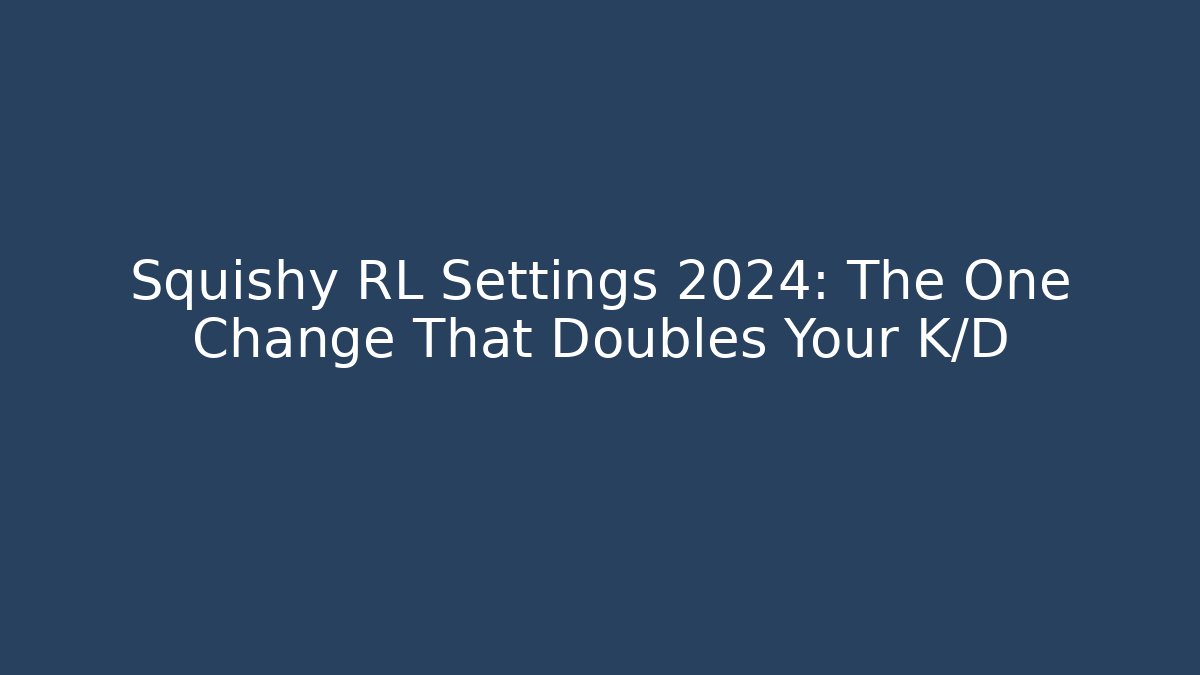 Squishy RL Settings 2024: The One Change That Doubles Your K/D