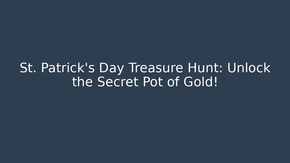 St. Patrick's Day Treasure Hunt: Unlock the Secret Pot of Gold!