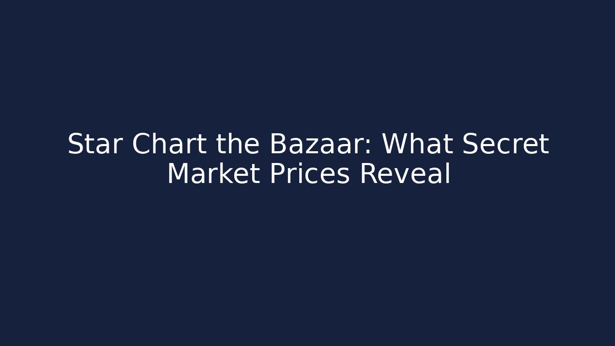 Star Chart the Bazaar: What Secret Market Prices Reveal - The Family Holidays