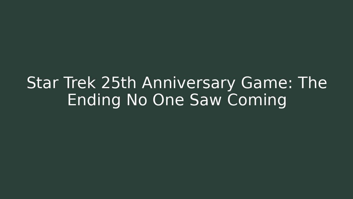 Star Trek 25th Anniversary Game: The Ending No One Saw Coming