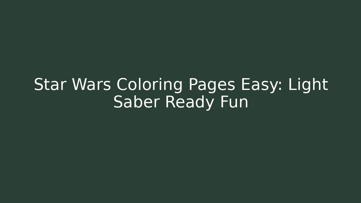 Star Wars Coloring Pages Easy: Light Saber Ready Fun