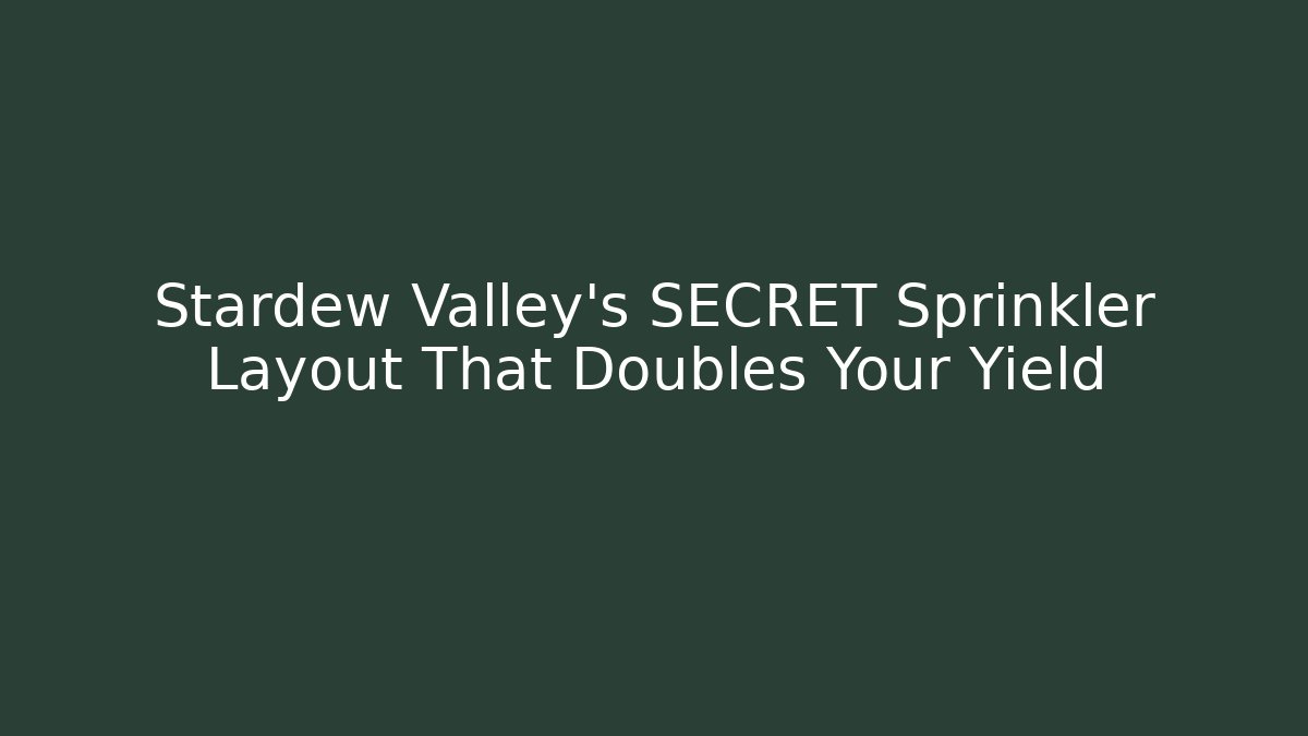 Stardew Valley's SECRET Sprinkler Layout That Doubles Your Yield