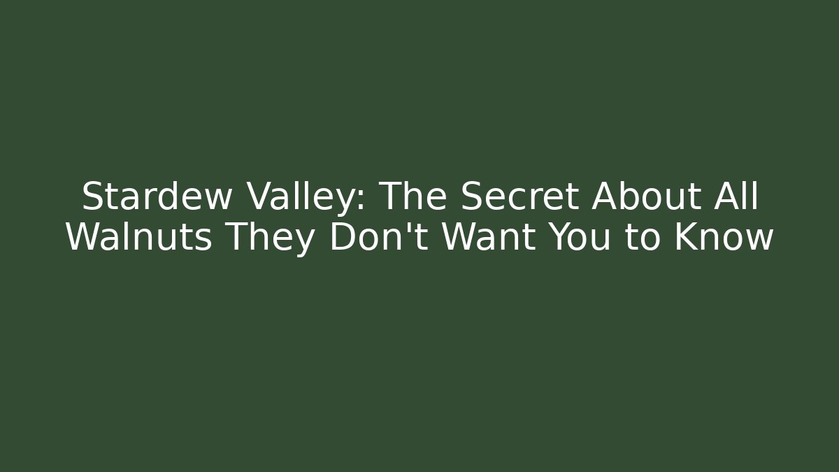 Stardew Valley: The Secret About All Walnuts They Don't Want You to Know - The Family Holidays