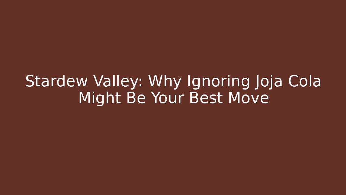 Stardew Valley: Why Ignoring Joja Cola Might Be Your Best Move